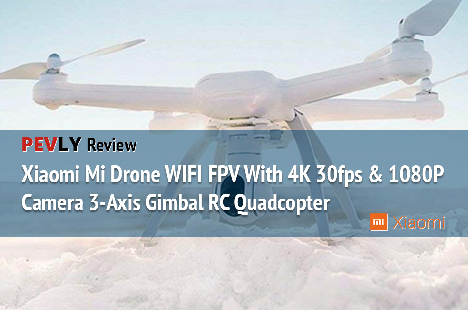 Pevly Review: Xiaomi Mi Drone 4K WIFI FPV With 30fps & 1080P Camera 3-Axis Gimbal RC Quadcopter/